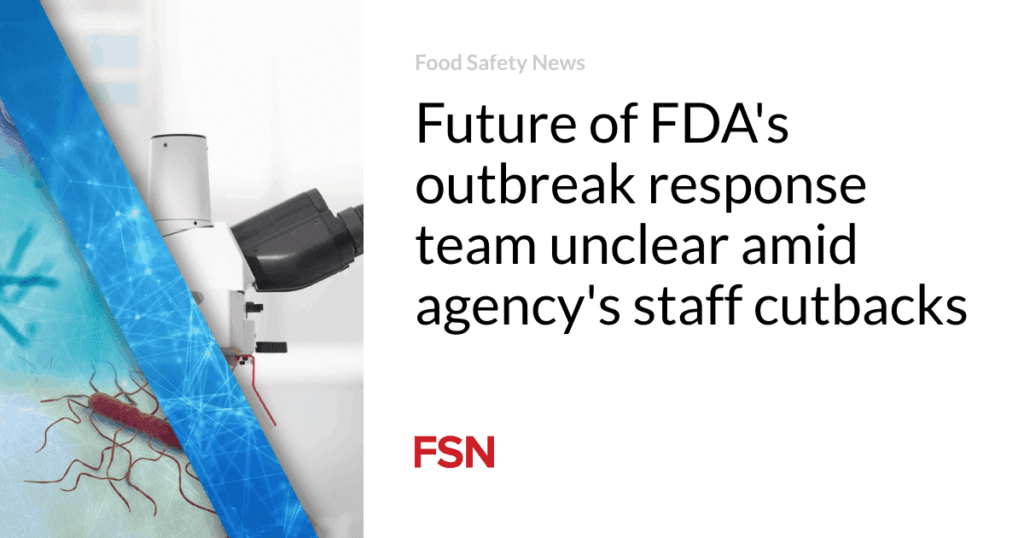 Future of FDA's outbreak response team unclear amid agency's staff cutbacks