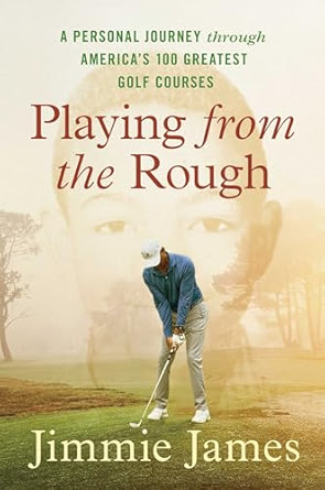 A Personal Journey through America’s 100 Greatest Golf Courses” Now Available in Paperback by former Collegiate Athlete Jimmy James – African American Golfer’s Digest A Personal Journey through America’s 100 Greatest Golf Courses” Now Available in Paperback by former Collegiate Athlete Jimmy James – African American Golfer's Digest