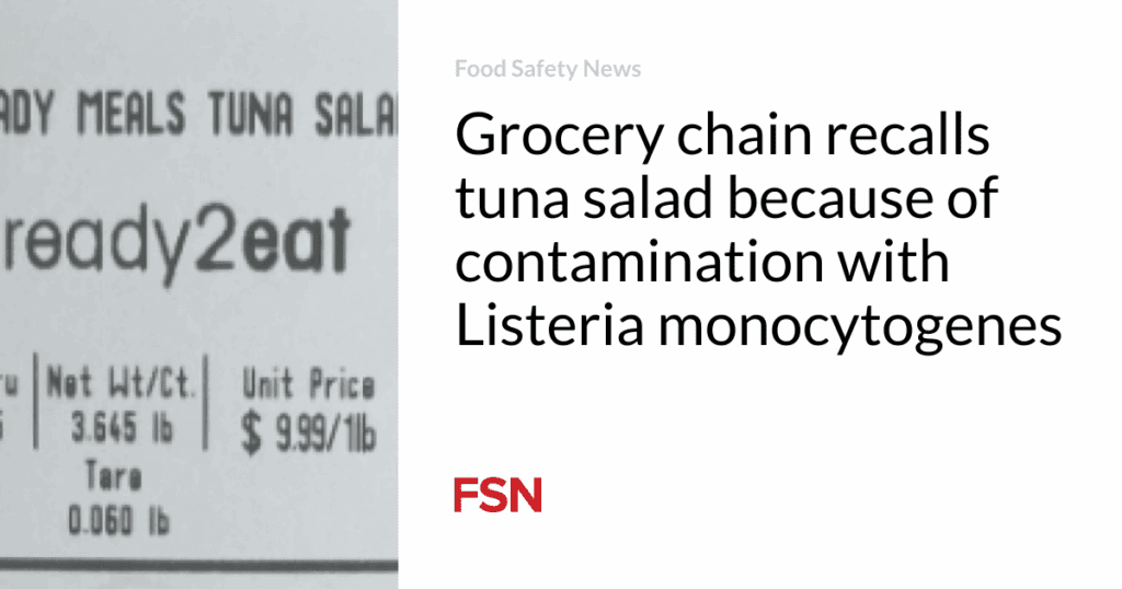 Grocery chain recalls tuna salad because of contamination with Listeria monocytogenes