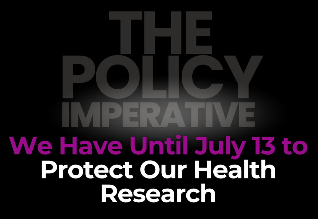 Our Health Research Is on the Line. We Have Until July 13 to Fight Back. Our Health Research Is on the Line. We Have Until July 13 to Fight Back.