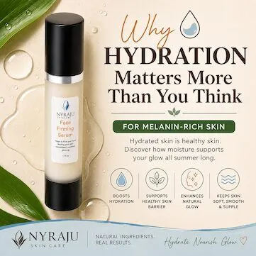 Why Hydration Matters More Than You Think for Melanin-Rich Skin – Black Skin Care – Natural Hair Care – African American Skin Care Why Hydration Matters More Than You Think for Melanin Rich Skin