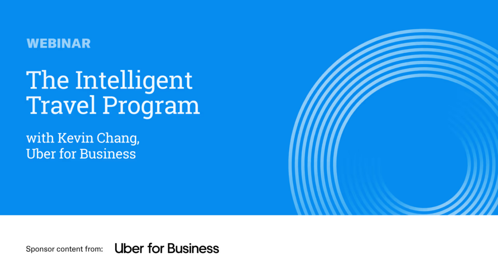 The Intelligent Travel Program – SPONSOR CONTENT FROM UBER FOR BUSINESS