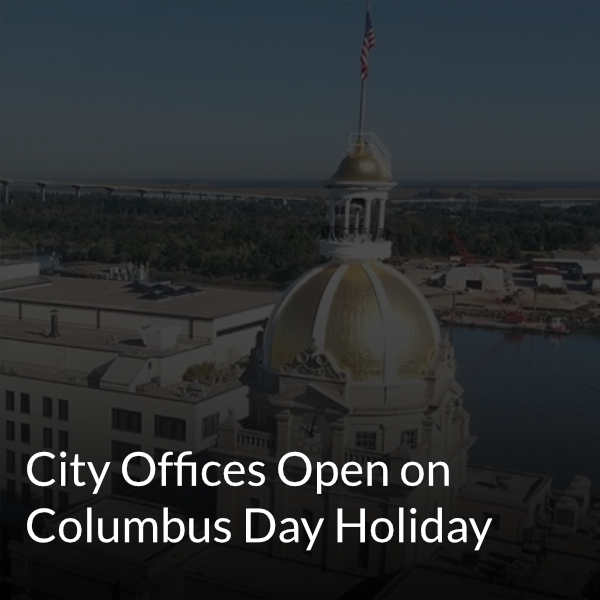 City Offices Operating on Normal Schedule Monday, Oct. 12, Columbus Day Federal Holiday • Savannah Herald City Offices Operating on Normal Schedule Monday, Oct. 12, Columbus Day Federal Holiday • Savannah, GA
